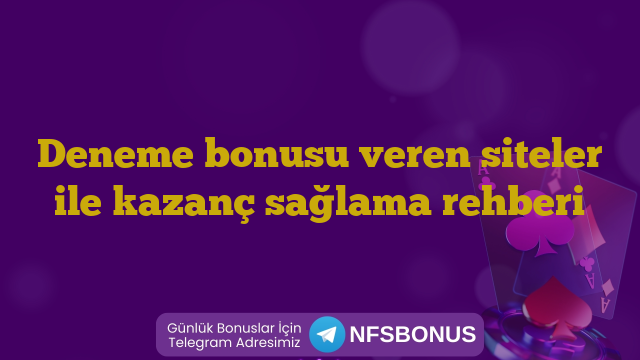Deneme bonusu veren siteler ile kazanç sağlama rehberi