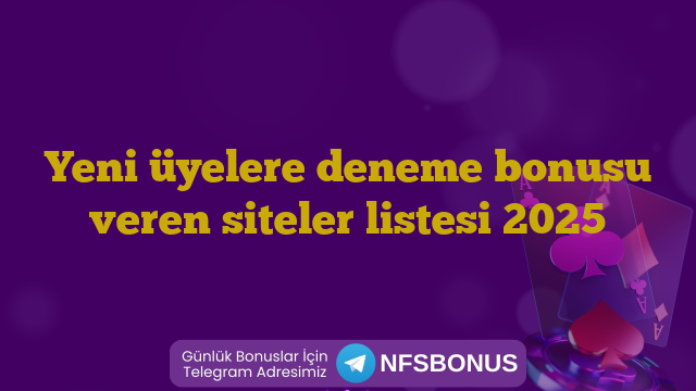 Yeni üyelere deneme bonusu veren siteler listesi 2025